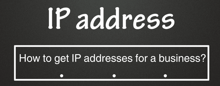 How to get IP addresses for a business?