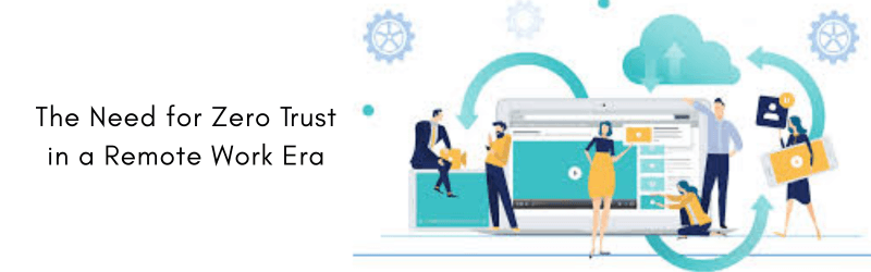 The-Need-for-Zero-Trust-in-a-Remote-Work-Era