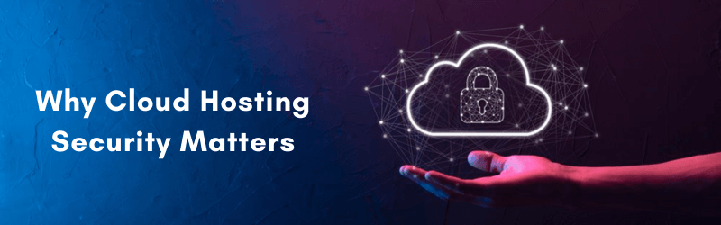 Why-Cloud-Hosting-Security-Matters