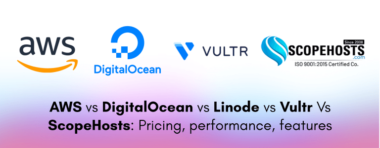 AWS vs DigitalOcean vs Linode vs Vultr Vs ScopeHosts
